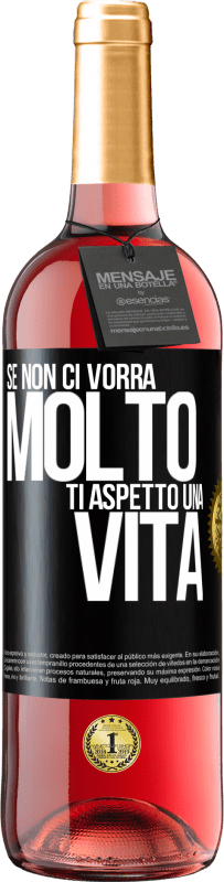 29,95 € Spedizione Gratuita | Vino rosato Edizione ROSÉ Se non ci vorrà molto, ti aspetto una vita Etichetta Nera. Etichetta personalizzabile Vino giovane Raccogliere 2025 Tempranillo