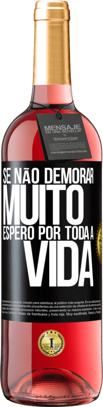 29,95 € Envio grátis | Vinho rosé Edição ROSÉ Se não demorar muito, espero por toda a vida Etiqueta Preta. Etiqueta personalizável Vinho jovem Colheita 2024 Tempranillo