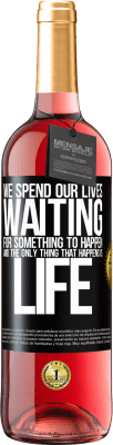 29,95 € Free Shipping | Rosé Wine ROSÉ Edition We spend our lives waiting for something to happen, and the only thing that happens is life Black Label. Customizable label Young wine Harvest 2024 Tempranillo