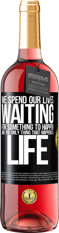 29,95 € Free Shipping | Rosé Wine ROSÉ Edition We spend our lives waiting for something to happen, and the only thing that happens is life Black Label. Customizable label Young wine Harvest 2023 Tempranillo