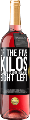 29,95 € Free Shipping | Rosé Wine ROSÉ Edition Of the five kilos I planned to lose, I only have eight left Black Label. Customizable label Young wine Harvest 2025 Tempranillo