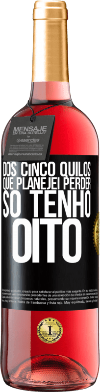 29,95 € Envio grátis | Vinho rosé Edição ROSÉ Dos cinco quilos que planejei perder, só tenho oito Etiqueta Preta. Etiqueta personalizável Vinho jovem Colheita 2024 Tempranillo