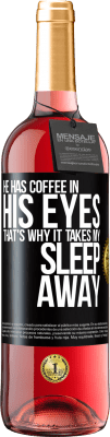 29,95 € Free Shipping | Rosé Wine ROSÉ Edition He has coffee in his eyes, that's why it takes my sleep away Black Label. Customizable label Young wine Harvest 2023 Tempranillo