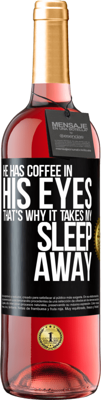 29,95 € Free Shipping | Rosé Wine ROSÉ Edition He has coffee in his eyes, that's why it takes my sleep away Black Label. Customizable label Young wine Harvest 2024 Tempranillo