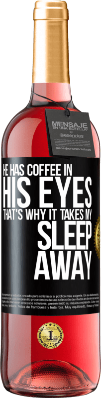 29,95 € Бесплатная доставка | Розовое вино Издание ROSÉ У него кофе в глазах, поэтому он отнимает у меня сон Черная метка. Настраиваемая этикетка Молодое вино Урожай 2023 Tempranillo