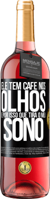 29,95 € Envio grátis | Vinho rosé Edição ROSÉ Ele tem café nos olhos, é por isso que tira o meu sono Etiqueta Preta. Etiqueta personalizável Vinho jovem Colheita 2024 Tempranillo