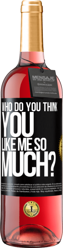 29,95 € Free Shipping | Rosé Wine ROSÉ Edition who do you think you like me so much? Black Label. Customizable label Young wine Harvest 2023 Tempranillo