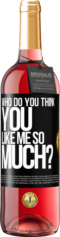 29,95 € Free Shipping | Rosé Wine ROSÉ Edition who do you think you like me so much? Black Label. Customizable label Young wine Harvest 2024 Tempranillo