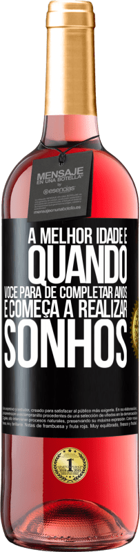 29,95 € Envio grátis | Vinho rosé Edição ROSÉ A melhor idade é quando você para de completar anos e começa a realizar sonhos Etiqueta Preta. Etiqueta personalizável Vinho jovem Colheita 2024 Tempranillo