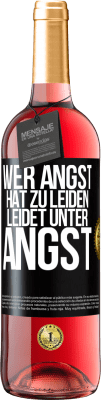 29,95 € Kostenloser Versand | Roséwein ROSÉ Ausgabe Wer Angst hat zu leiden, leidet unter Angst Schwarzes Etikett. Anpassbares Etikett Junger Wein Ernte 2025 Tempranillo