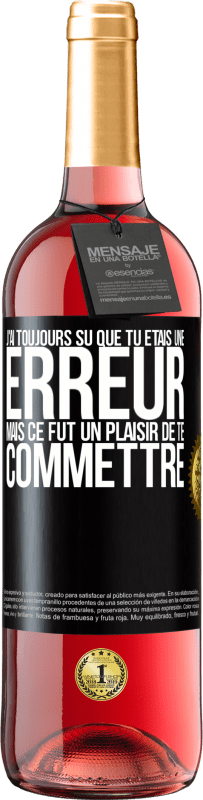 29,95 € Envoi gratuit | Vin rosé Édition ROSÉ J'ai toujours su que tu étais une erreur mais ce fut un plaisir de te commettre Étiquette Noire. Étiquette personnalisable Vin jeune Récolte 2024 Tempranillo