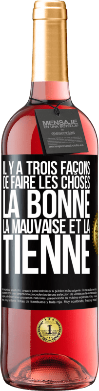 29,95 € Envoi gratuit | Vin rosé Édition ROSÉ Il y a trois façons de faire les choses: la bonne, la mauvaise et la tienne Étiquette Noire. Étiquette personnalisable Vin jeune Récolte 2024 Tempranillo