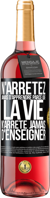 29,95 € Envoi gratuit | Vin rosé Édition ROSÉ N'arrêtez jamais d'apprendre parce que la vie n'arrête jamais d'enseigner Étiquette Noire. Étiquette personnalisable Vin jeune Récolte 2024 Tempranillo