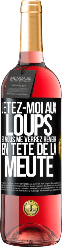 29,95 € Envoi gratuit | Vin rosé Édition ROSÉ Jetez-moi aux loups et vous me verrez revenir en tête de la meute Étiquette Noire. Étiquette personnalisable Vin jeune Récolte 2024 Tempranillo