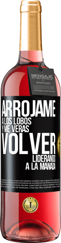 29,95 € Envío gratis | Vino Rosado Edición ROSÉ Arrójame a los lobos y me verás volver liderando a la manada Etiqueta Negra. Etiqueta personalizable Vino joven Cosecha 2024 Tempranillo