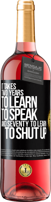 29,95 € Free Shipping | Rosé Wine ROSÉ Edition It takes two years to learn to speak, and seventy to learn to shut up Black Label. Customizable label Young wine Harvest 2023 Tempranillo