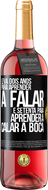 29,95 € Envio grátis | Vinho rosé Edição ROSÉ Leva dois anos para aprender a falar, e setenta para aprender a calar a boca Etiqueta Preta. Etiqueta personalizável Vinho jovem Colheita 2024 Tempranillo