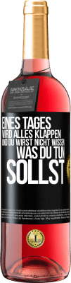 29,95 € Kostenloser Versand | Roséwein ROSÉ Ausgabe Eines Tages wird alles klappen und du wirst nicht wissen, was du tun sollst Schwarzes Etikett. Anpassbares Etikett Junger Wein Ernte 2024 Tempranillo