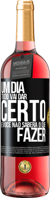 29,95 € Envio grátis | Vinho rosé Edição ROSÉ Um dia tudo vai dar certo e você não saberá o que fazer Etiqueta Preta. Etiqueta personalizável Vinho jovem Colheita 2023 Tempranillo