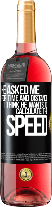 29,95 € Free Shipping | Rosé Wine ROSÉ Edition He asked me for time and distance. I think he wants to calculate the speed Black Label. Customizable label Young wine Harvest 2023 Tempranillo