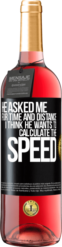 29,95 € Free Shipping | Rosé Wine ROSÉ Edition He asked me for time and distance. I think he wants to calculate the speed Black Label. Customizable label Young wine Harvest 2025 Tempranillo