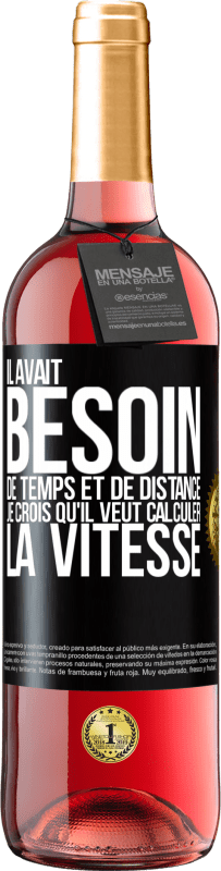 29,95 € Envoi gratuit | Vin rosé Édition ROSÉ Il avait besoin de temps et de distance. Je crois qu'il veut calculer la vitesse Étiquette Noire. Étiquette personnalisable Vin jeune Récolte 2024 Tempranillo