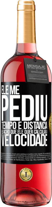 29,95 € Envio grátis | Vinho rosé Edição ROSÉ Ele me pediu tempo e distância. Eu acho que ele quer calcular a velocidade Etiqueta Preta. Etiqueta personalizável Vinho jovem Colheita 2025 Tempranillo