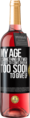 29,95 € Free Shipping | Rosé Wine ROSÉ Edition My age is something between ... Too late to start over and ... too soon to give up Black Label. Customizable label Young wine Harvest 2024 Tempranillo