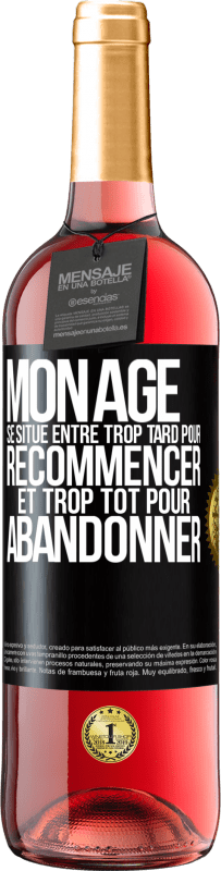 29,95 € Envoi gratuit | Vin rosé Édition ROSÉ Mon âge se situe entre... Trop tard pour recommencer et trop tôt pour abandonner Étiquette Noire. Étiquette personnalisable Vin jeune Récolte 2024 Tempranillo