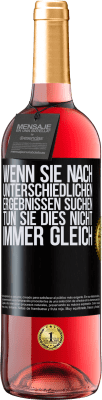 29,95 € Kostenloser Versand | Roséwein ROSÉ Ausgabe Wenn du unterschiedliche Ergebnisse erzielen willst, tu nicht immer das Gleiche Schwarzes Etikett. Anpassbares Etikett Junger Wein Ernte 2025 Tempranillo