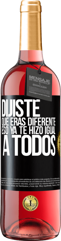 29,95 € Envío gratis | Vino Rosado Edición ROSÉ Dijiste que eras diferente, eso ya te hizo igual a todos Etiqueta Negra. Etiqueta personalizable Vino joven Cosecha 2025 Tempranillo