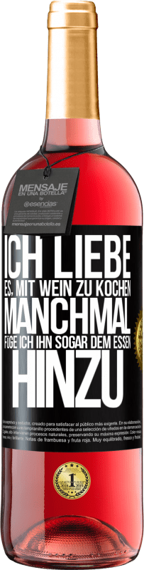 29,95 € Kostenloser Versand | Roséwein ROSÉ Ausgabe Ich liebe es, mit Wein zu kochen. Manchmal füge ich ihn sogar dem Essen hinzu Schwarzes Etikett. Anpassbares Etikett Junger Wein Ernte 2024 Tempranillo