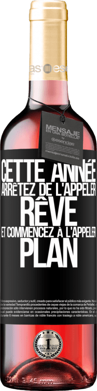 29,95 € Envoi gratuit | Vin rosé Édition ROSÉ Cette année arrêtez de l'appeler rêve et commencez à l'appeler plan Étiquette Noire. Étiquette personnalisable Vin jeune Récolte 2024 Tempranillo