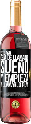 29,95 € Envío gratis | Vino Rosado Edición ROSÉ Este año deja de llamarlo sueño y empieza a llamarlo plan Etiqueta Negra. Etiqueta personalizable Vino joven Cosecha 2024 Tempranillo