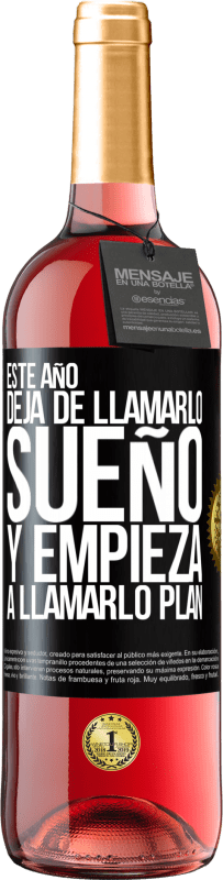 29,95 € Envío gratis | Vino Rosado Edición ROSÉ Este año deja de llamarlo sueño y empieza a llamarlo plan Etiqueta Negra. Etiqueta personalizable Vino joven Cosecha 2025 Tempranillo