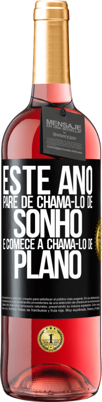 29,95 € Envio grátis | Vinho rosé Edição ROSÉ Este ano, pare de chamá-lo de sonho e comece a chamá-lo de plano Etiqueta Preta. Etiqueta personalizável Vinho jovem Colheita 2024 Tempranillo