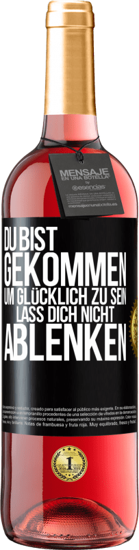 29,95 € Kostenloser Versand | Roséwein ROSÉ Ausgabe Du bist gekommen, um glücklich zu sein. Lass dich nicht ablenken Schwarzes Etikett. Anpassbares Etikett Junger Wein Ernte 2024 Tempranillo