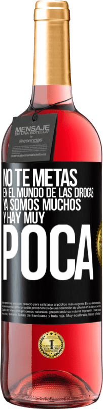 29,95 € Envío gratis | Vino Rosado Edición ROSÉ No te metas en el mundo de las drogas... Ya somos muchos y hay muy poca Etiqueta Negra. Etiqueta personalizable Vino joven Cosecha 2024 Tempranillo