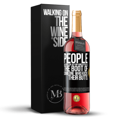 «People who bite the helping hand, often lick the boot of someone who kicks their butts» ROSÉ Edition