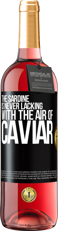 29,95 € Free Shipping | Rosé Wine ROSÉ Edition The sardine is never lacking with the air of caviar Black Label. Customizable label Young wine Harvest 2025 Tempranillo