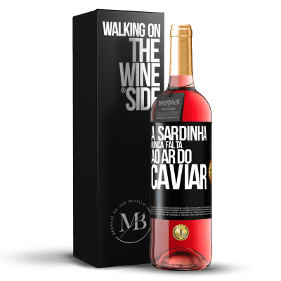 «A sardinha nunca falta ao ar do caviar» Edição ROSÉ