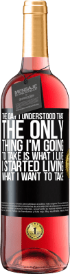 29,95 € Free Shipping | Rosé Wine ROSÉ Edition The day I understood that the only thing I'm going to take is what I live, I started living what I want to take Black Label. Customizable label Young wine Harvest 2024 Tempranillo