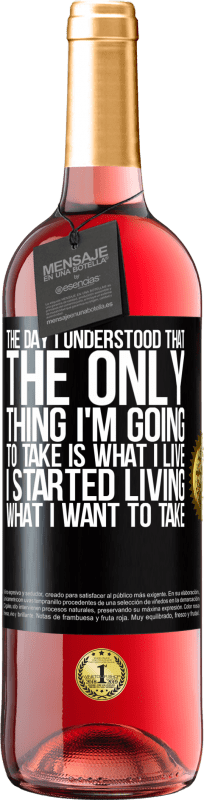 29,95 € Free Shipping | Rosé Wine ROSÉ Edition The day I understood that the only thing I'm going to take is what I live, I started living what I want to take Black Label. Customizable label Young wine Harvest 2023 Tempranillo