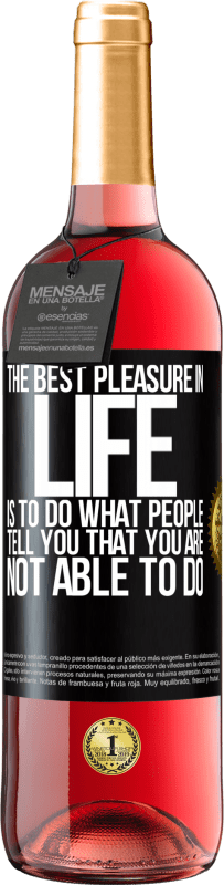 29,95 € Free Shipping | Rosé Wine ROSÉ Edition The best pleasure in life is to do what people tell you that you are not able to do Black Label. Customizable label Young wine Harvest 2023 Tempranillo
