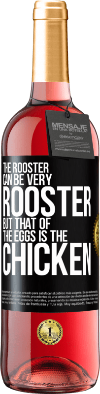 29,95 € Free Shipping | Rosé Wine ROSÉ Edition The rooster can be very rooster, but that of the eggs is the chicken Black Label. Customizable label Young wine Harvest 2024 Tempranillo