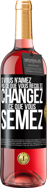 29,95 € Envoi gratuit | Vin rosé Édition ROSÉ Si vous n'aimez pas ce que vous récoltez, changez ce que vous semez Étiquette Noire. Étiquette personnalisable Vin jeune Récolte 2024 Tempranillo