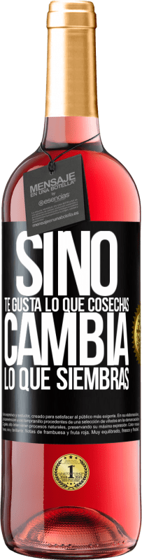 29,95 € Envío gratis | Vino Rosado Edición ROSÉ Si no te gusta lo que cosechas, cambia lo que siembras Etiqueta Negra. Etiqueta personalizable Vino joven Cosecha 2024 Tempranillo