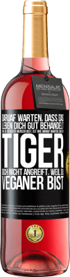 29,95 € Kostenloser Versand | Roséwein ROSÉ Ausgabe Daruaf warten, dass das Leben dich gut behandelt, weil du ein guter Mensch bist, ist wie darauf warten, dass ein Tiger dich nich Schwarzes Etikett. Anpassbares Etikett Junger Wein Ernte 2025 Tempranillo