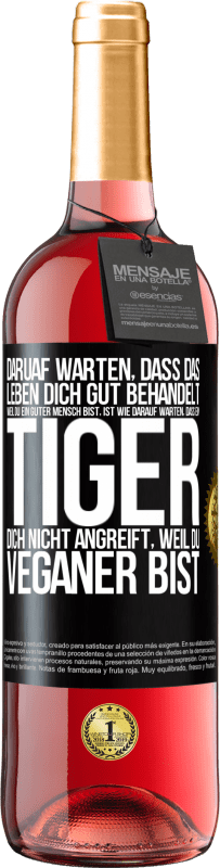 29,95 € Kostenloser Versand | Roséwein ROSÉ Ausgabe Daruaf warten, dass das Leben dich gut behandelt, weil du ein guter Mensch bist, ist wie darauf warten, dass ein Tiger dich nich Schwarzes Etikett. Anpassbares Etikett Junger Wein Ernte 2024 Tempranillo