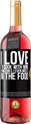29,95 € Free Shipping | Rosé Wine ROSÉ Edition I love to cook with wine. Sometimes I even miss it in the food Black Label. Customizable label Young wine Harvest 2023 Tempranillo